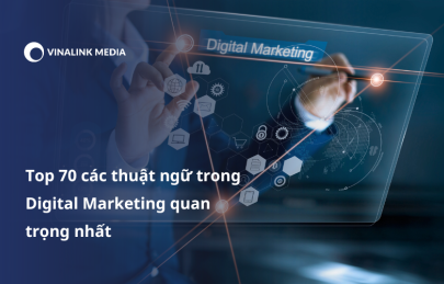 Top 70 các thuật ngữ trong Digital Marketing quan trọng nhất